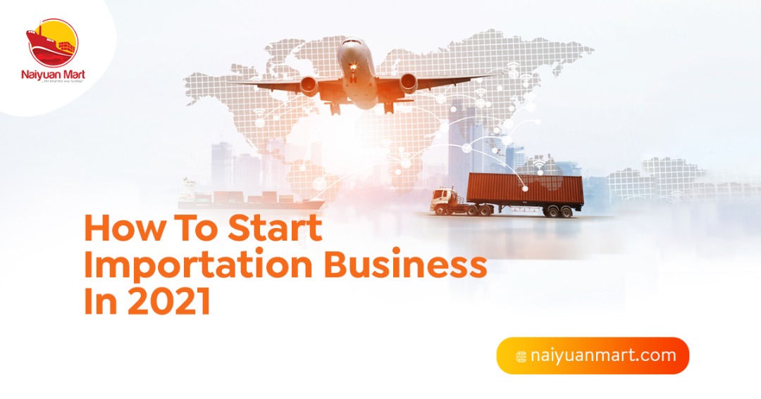How To Start an Importation Business In 2021