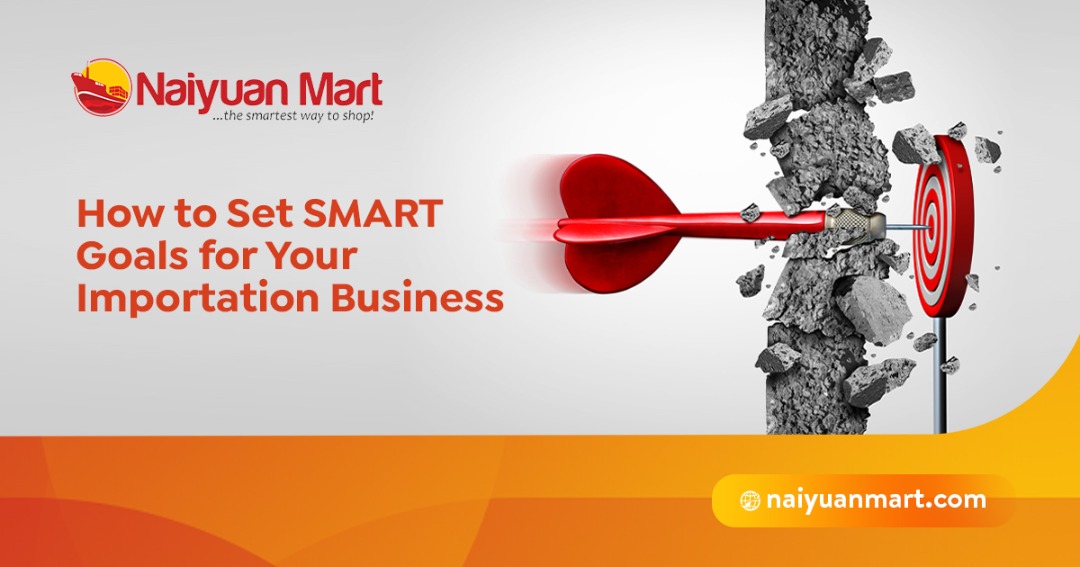 How to set smart goals for your importation business