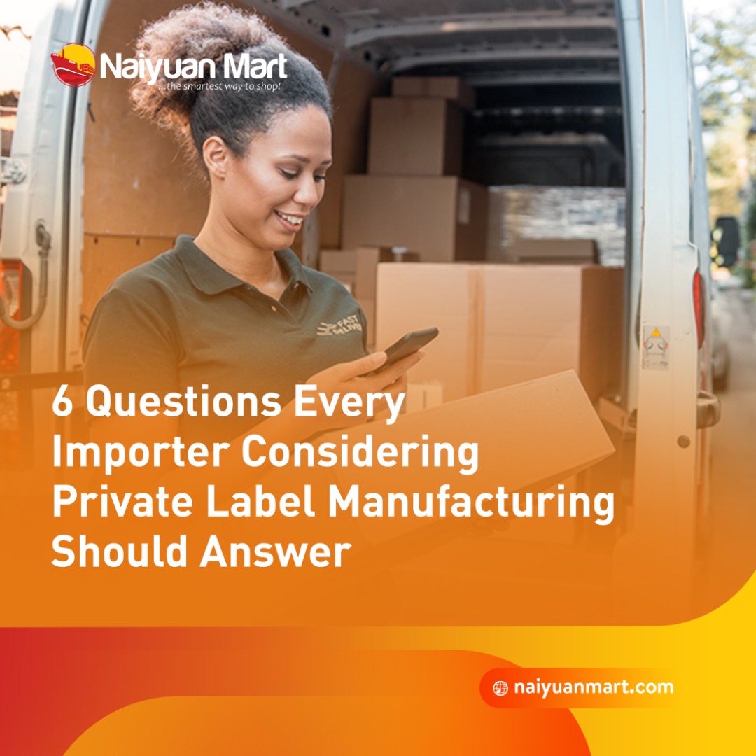 6 questions every importer considering private label manufacturing should answer